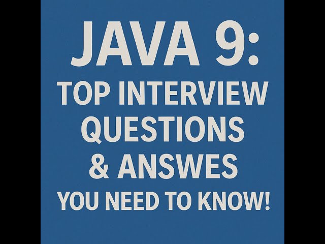 "Java 9: Top Interview Questions & Answers You NEED to Know!"