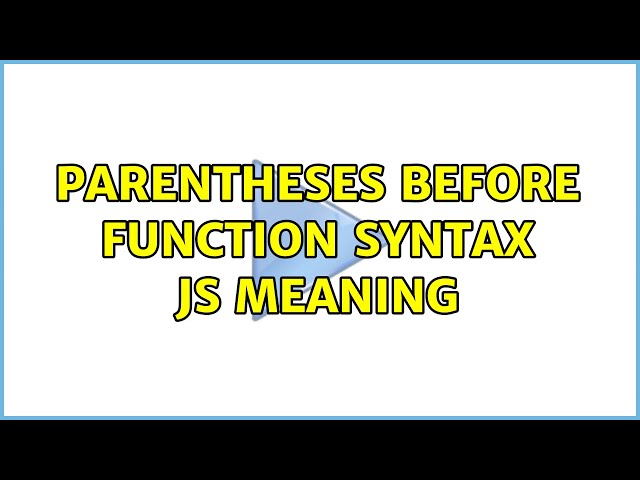 parentheses before function syntax js meaning