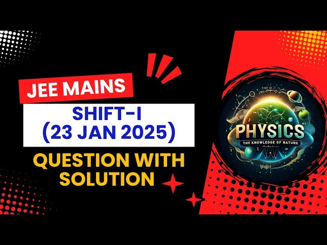 JEE Mains 23 January 2025 Shift-I Question