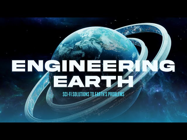 ENGINEERING EARTH:  Sci-fi Solutions to Earth's Problems | 4K Documentary