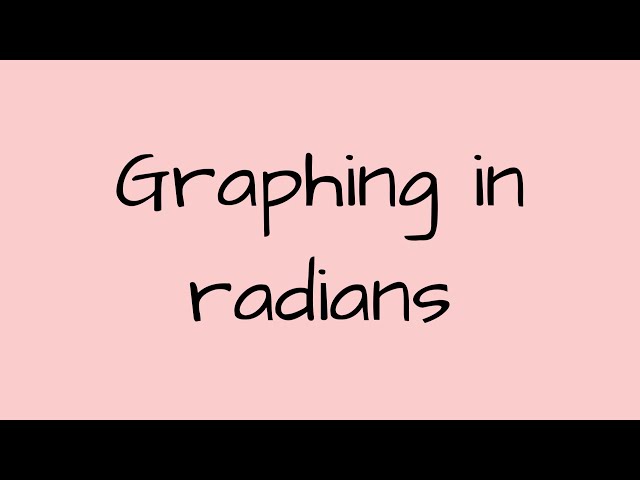 Graphing in Radians