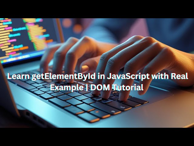 Learn getElementById in JavaScript with Real Example | DOM Tutorial