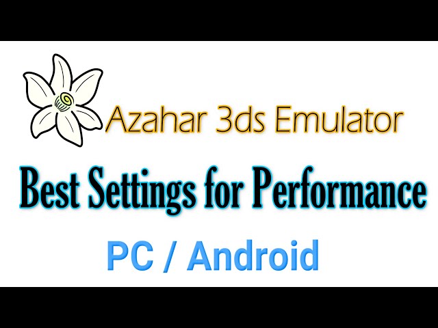 Azahar 3ds Emulator Best Settings for Performance On PC / Android