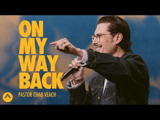 On My Way Back | Pastor Chad Veach | Elevation Church