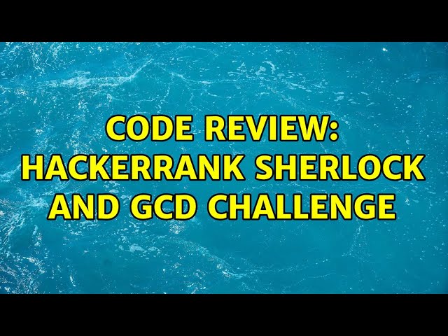 Code Review: HackerRank Sherlock and GCD challenge (2 Solutions!!)
