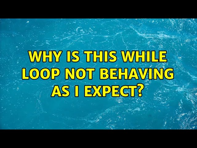 Why is this while loop not behaving as I expect? (3 Solutions!!)