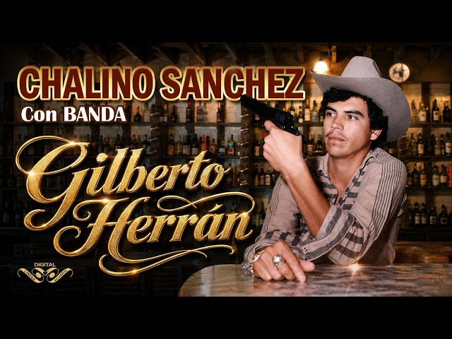 GILBERTO HERRÁN – CHALINO SÁNCHEZ | CORRIDO CLÁSICO DE SINALOA