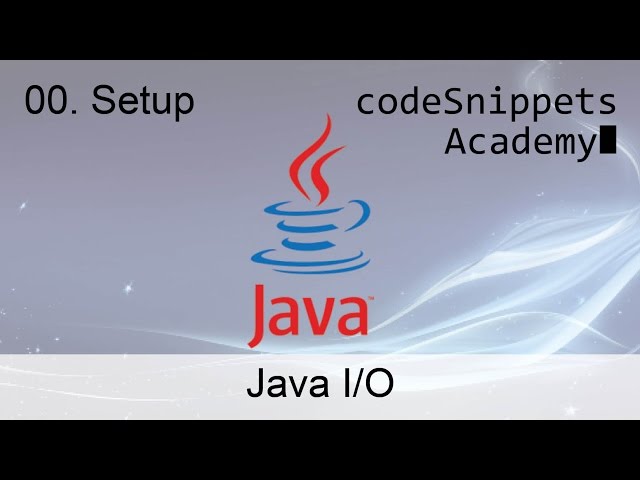 Java I/O 00. Input/Output Basics Setup