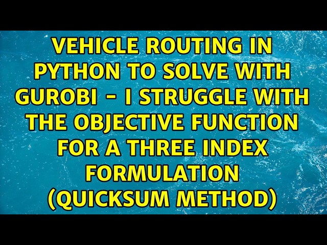 Vehicle Routing in python to solve with Gurobi - i struggle with the objective function for a...