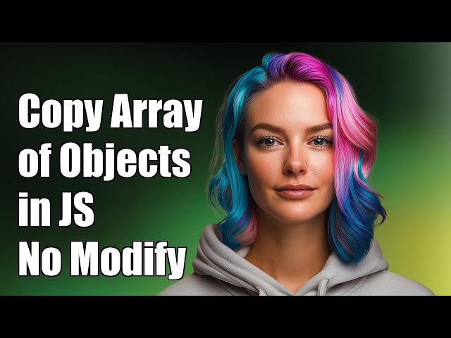 How to Copy an Array of Objects in JavaScript Without Modifying the Original