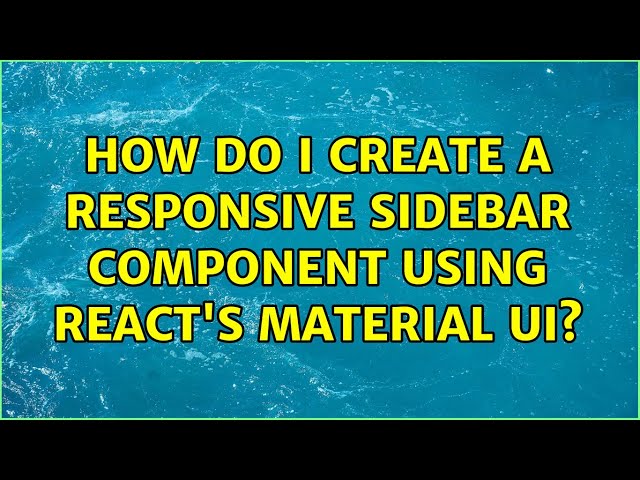 How do I create a responsive sidebar component using React's Material UI? (5 Solutions!!)