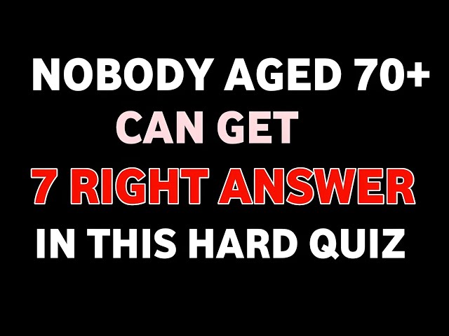 NOBODY AGED 70+ CAN GET 7 RIGHT ANSWER IN THIS HARD QUIZ 