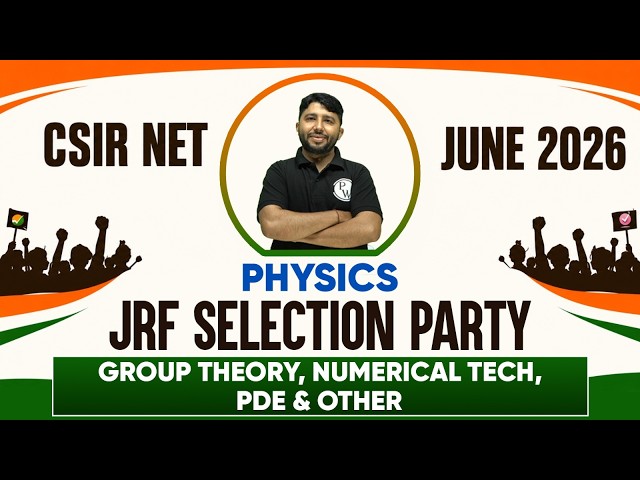 CSIR NET June 2026 Physical Sciences | Group Theory, Numerical Tech, PDE & Other | JRF | PW