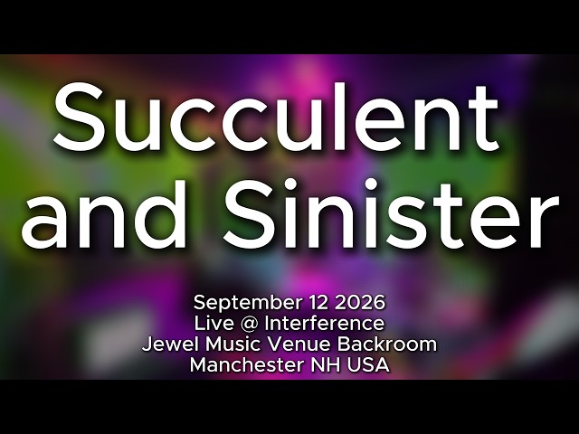 succulent and sinister @ interference on september 12 2026 #NHNoiseClips