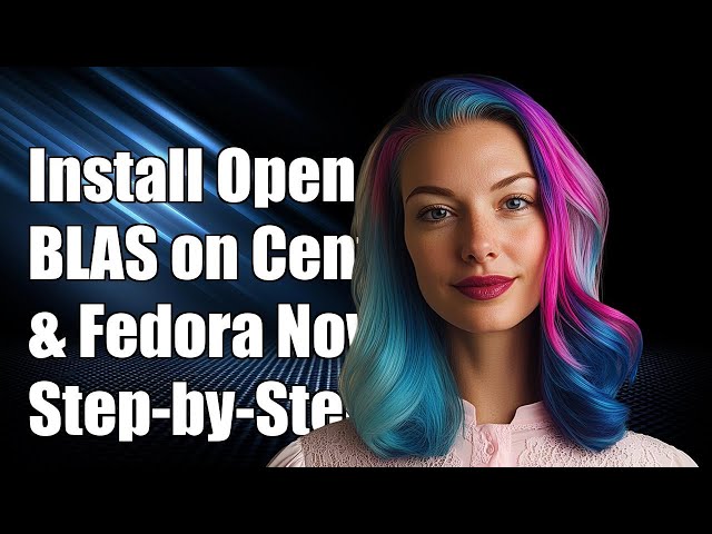 How to Install OpenBLAS on CentOS and Fedora: Step-by-Step Guide