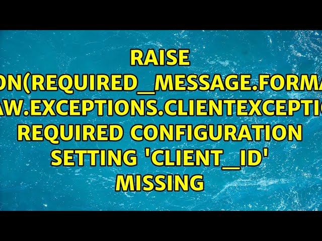 Required configuration setting 'client_id' missing