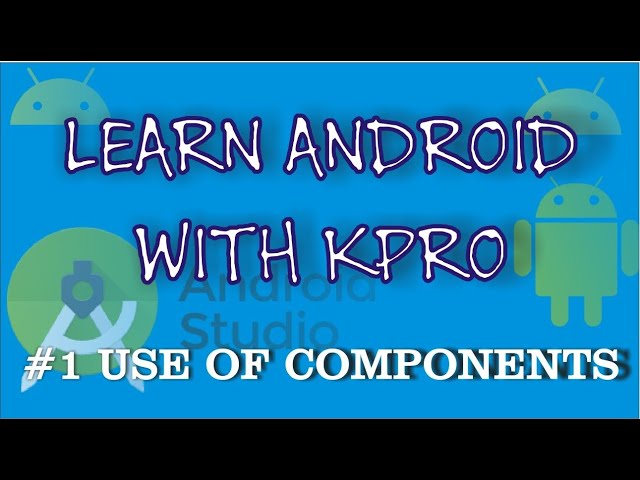 Learn Android Components.Learn Android With KPRO||KPRO Thoughts.||