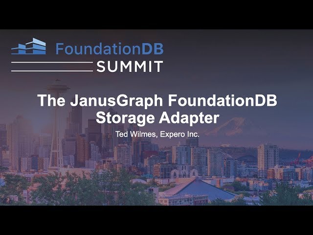 The JanusGraph FoundationDB Storage Adapter - Ted Wilmes, Expero Inc.