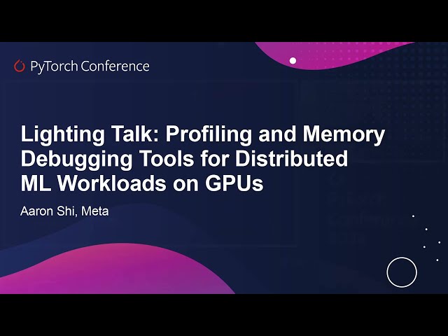 Lightning Talk: Profiling and Memory Debugging Tools for Distributed ML Workloads on GPUs- Aaron Shi