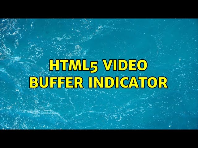 html5 video buffer indicator