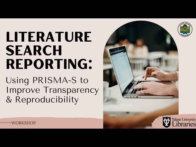 Literature Search Reporting: Using PRISMA-S to Improve Transparency & Reproducibility - Workshop