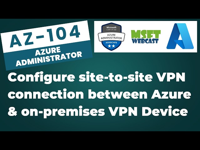 119. How to Configure Site to Site VPN in Azure