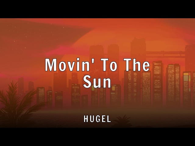 HUGEL - Movin' To The Sun (Lyrics)