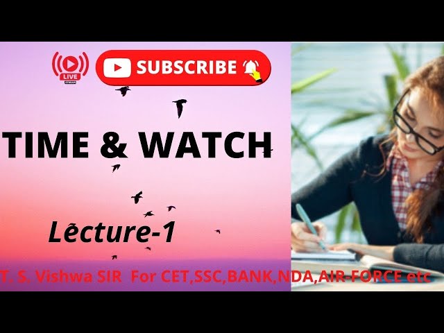 TIME & WATCH BY T. S. VISHWA SIR 1st class