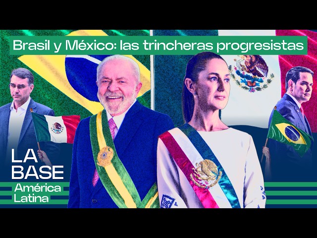 México y Brasil: las dos trincheras progresistas | La BaseLatam 2X7