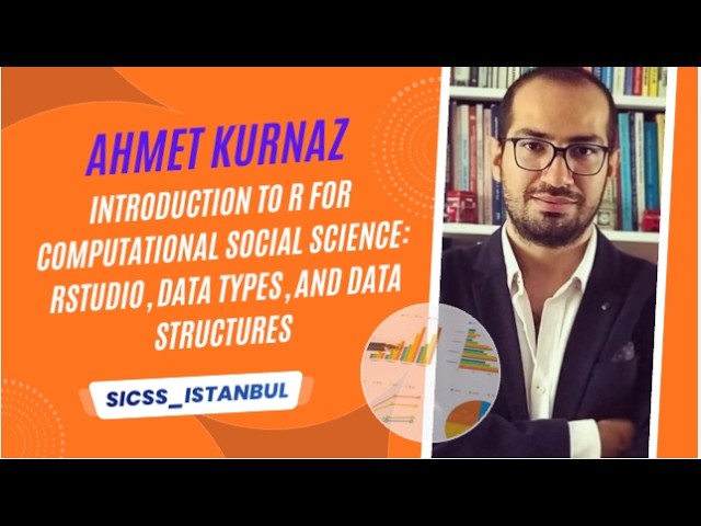 SICSS Istanbul 2023 | Introduction to R for Computational Social Science (Ahmet Kurnaz)