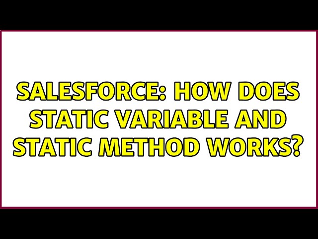 Salesforce: How does Static variable and Static method works? (5 Solutions!!)