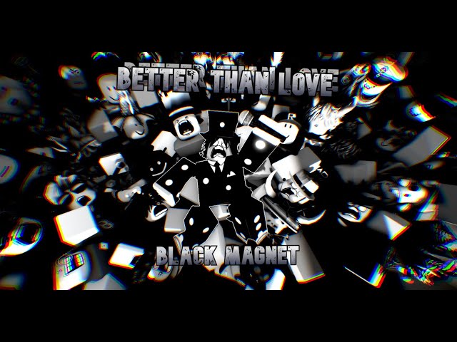 BETTER THAN LOVE [Black Magnet] | Roblox Animation
