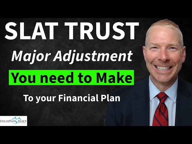 Spousal Lifetime Access Trust (SLAT). Major Adjustment You Need to Make to Your Financial Plan.