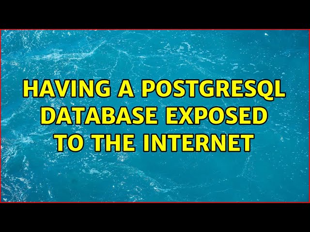 Having a PostgreSQL database exposed to the internet (2 Solutions!!)
