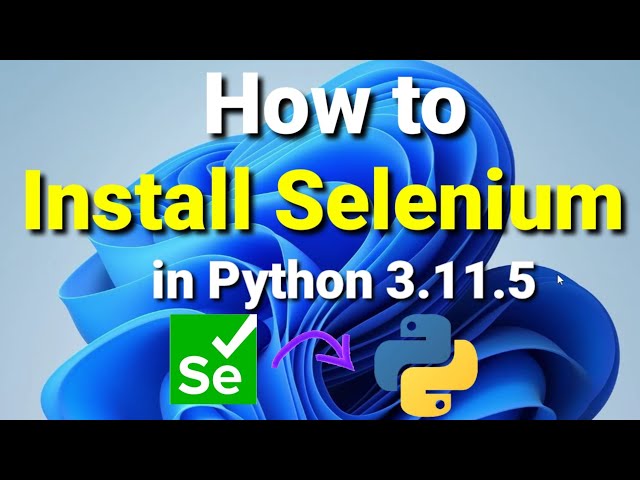 How to Install Selenium In Python 3.11.5 [2023] | Selenium in Python