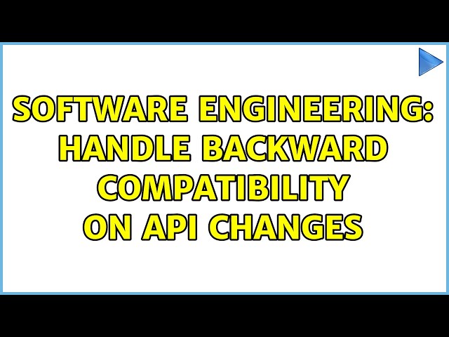 Software Engineering: Handle backward compatibility on API changes (3 Solutions!!)