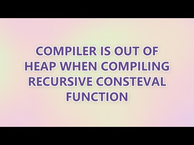 Compiler is out of heap when compiling recursive consteval function