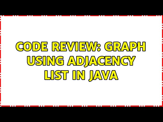 Code Review: Graph using adjacency list in Java (2 Solutions!!)