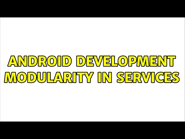 android development modularity in services