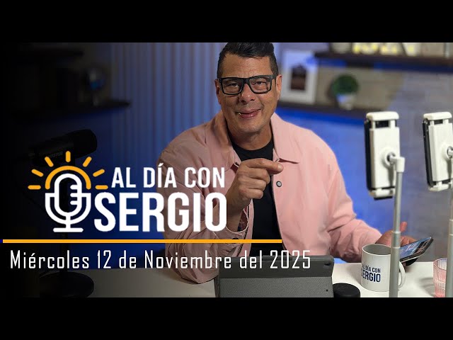 Noticias | Al Día con Sergio EN VIVO - Miercoles 12 de Noviembre del 2025