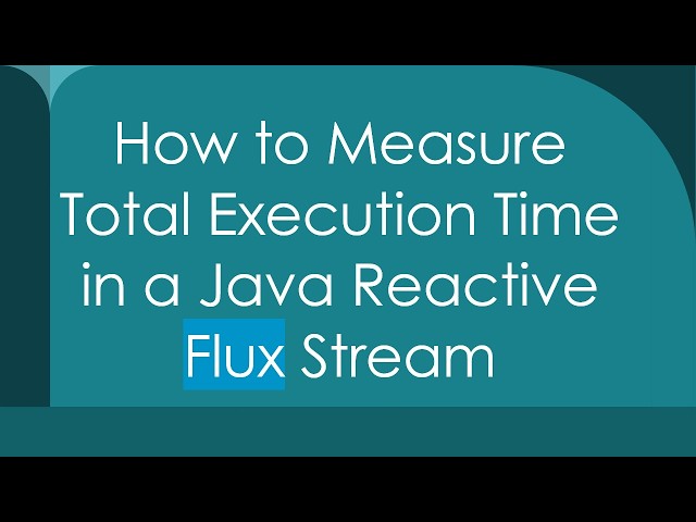 How to Measure Total Execution Time in a Java Reactive Flux Stream