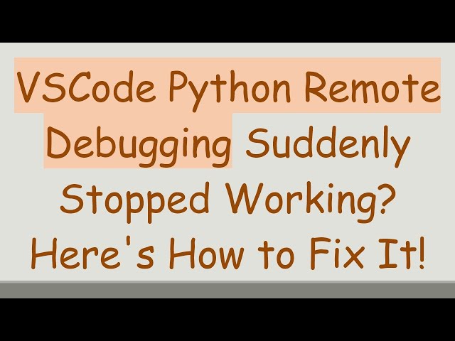 VSCode Python Remote Debugging Suddenly Stopped Working? Here's How to Fix It!