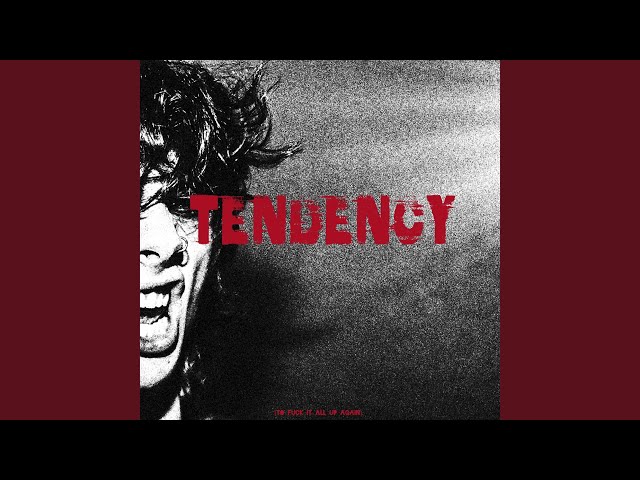 Tendency (To Fuck It All up Again)