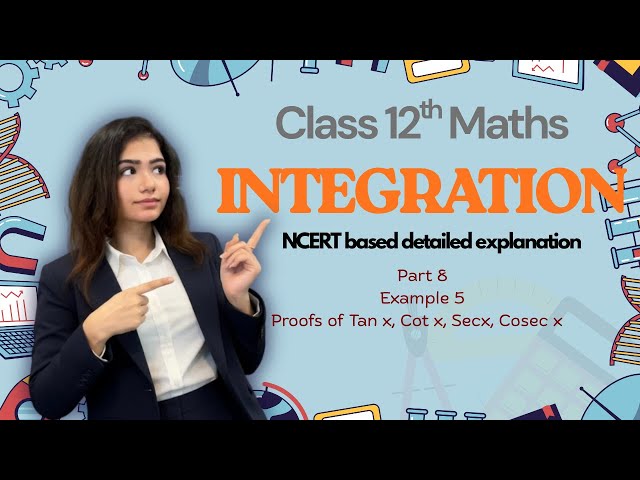 Integration - Proof of Tanx Cotx Cosecx Secx, Example 5| Part 8 | 12 Maths