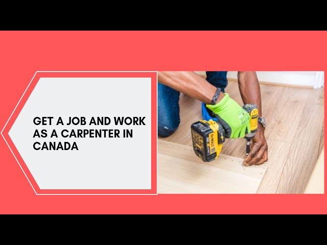 Get a job and work as a carpenter in Canada.