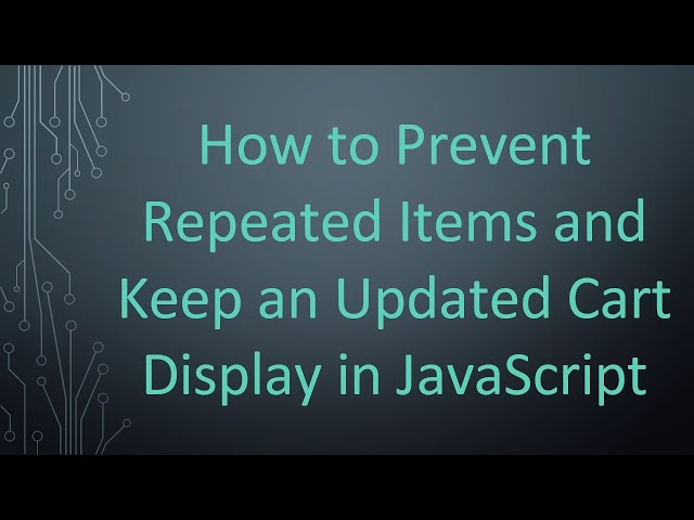 How to Prevent Repeated Items and Keep an Updated Cart Display in JavaScript