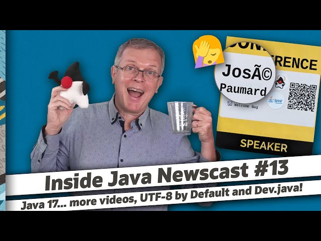 Java 17… more videos, UTF-8 by default in Java 18, Dev.java - Inside Java Newscast #13