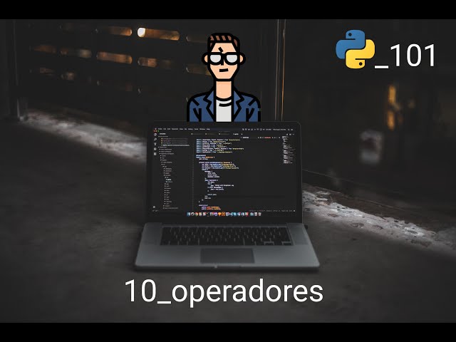 video10: OPERADORES en Python