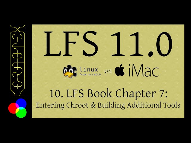 10. LFS Book Chapter 7: Entering Chroot and Building Additional Tools -  LFS 11.0 on iMac