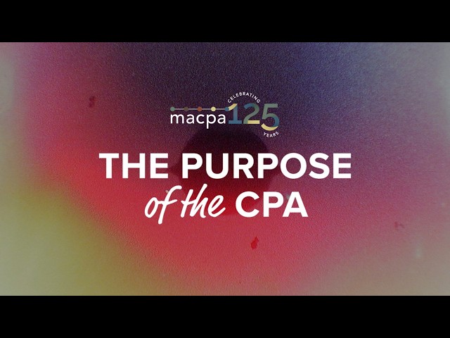 The Purpose of a CPA: A Collective Story | Celebrating 125 Years of MACPA